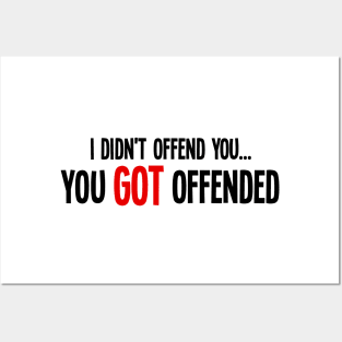 i didn't offend you... you got offended Posters and Art